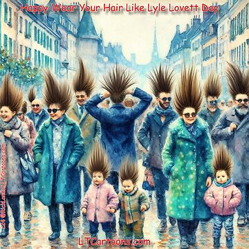 Artwork thumbnail, In Celebration Of "Wear Your Hair Like Lyle Lovett Day" by Rick London Gifts