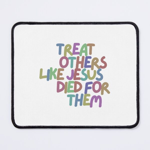 Item preview, Treat Others Like Jesus Died For Them designed and sold by Lauren Gross.