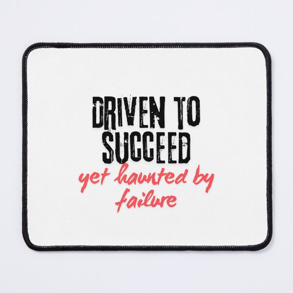 Item preview, Driven to succeed yet haunted by failure designed and sold by EMMonovi.