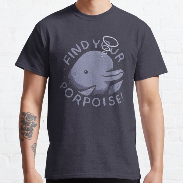 find your porpoise Classic T-Shirt