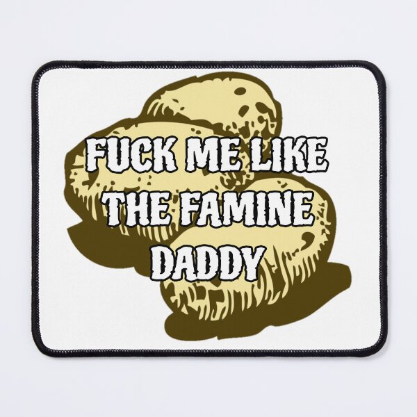 Item preview, Fuck Me Like The Famine Daddy Meme Art designed and sold by feardeargcrafts.