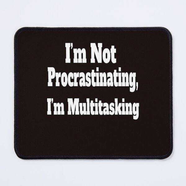 Item preview, Sarcastic Funny Humor Not Procrastinating I'm Multitasking designed and sold by fantasticdesign.