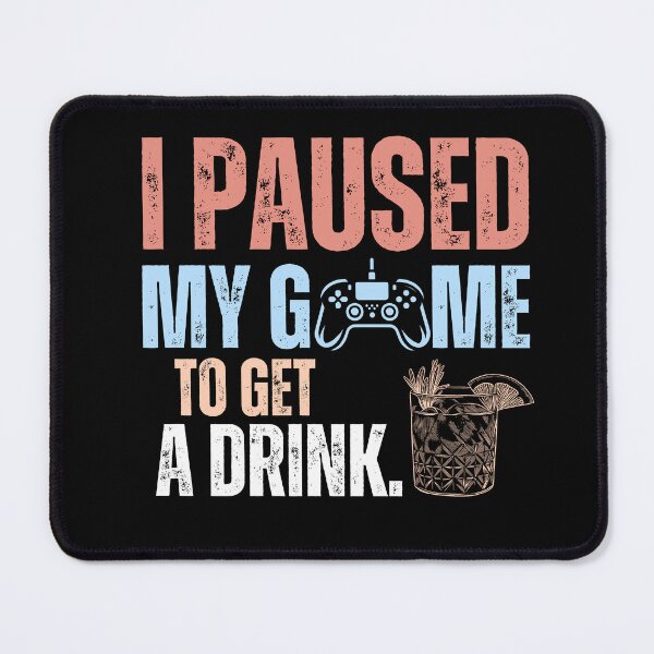 Item preview, i paused my game to get a drink. Gamer Gifts for Men Gaming designed and sold by PROTONEDL.