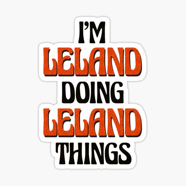 I'm Leland Doing Leland Things Funny Birthday Name Gift Idea T-Shirt I'm Leland Doing Leland Things Funny Birthday Name Gift Idea T-Shirt