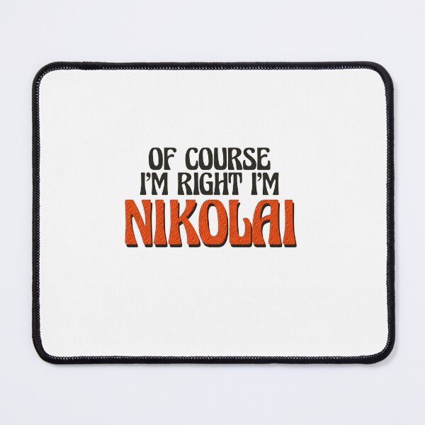 Item preview, Of Course I'm Right I'm Nikolai designed and sold by Watsonarts.