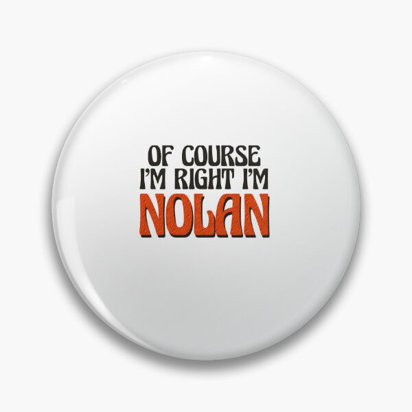 Item preview, Of Course I'm Right I'm Nolan designed and sold by Watsonarts.