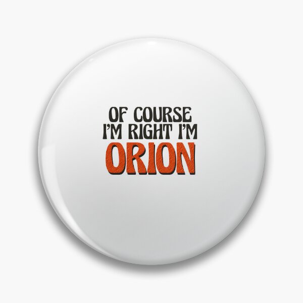 Item preview, Of Course I'm Right I'm Orion designed and sold by Watsonarts.