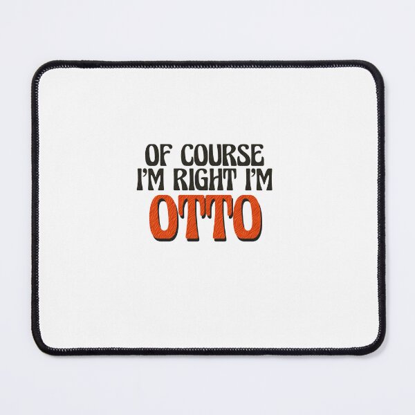 Item preview, Of Course I'm Right I'm Otto designed and sold by Watsonarts.