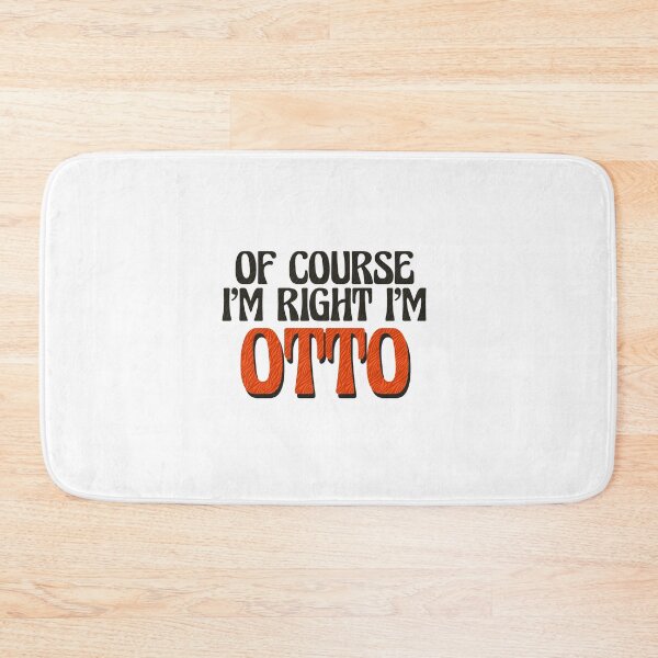 Item preview, Of Course I'm Right I'm Otto designed and sold by Watsonarts.