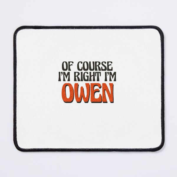 Item preview, Of Course I'm Right I'm Owen designed and sold by Watsonarts.
