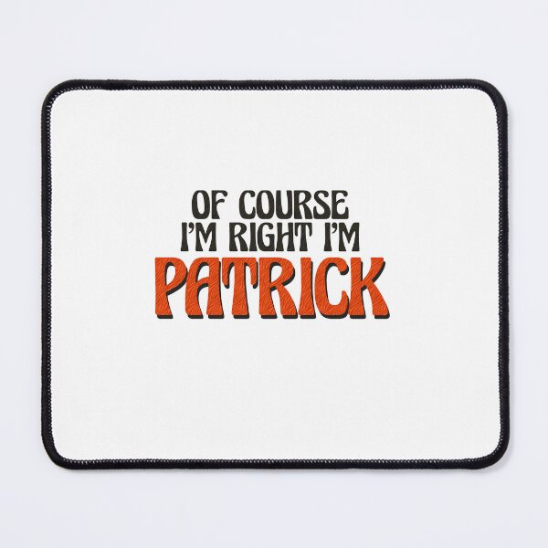 Item preview, Of Course I'm Right I'm Patrick designed and sold by Watsonarts.