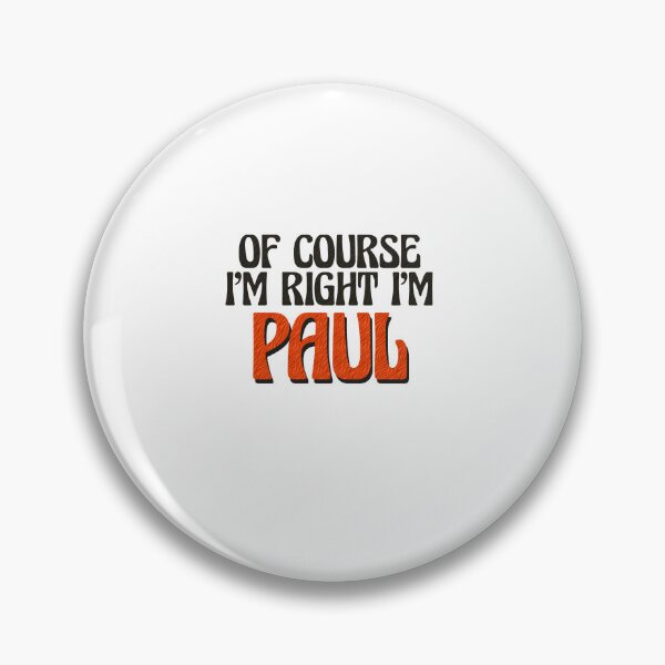 Item preview, Of Course I'm Right I'm Paul designed and sold by Watsonarts.