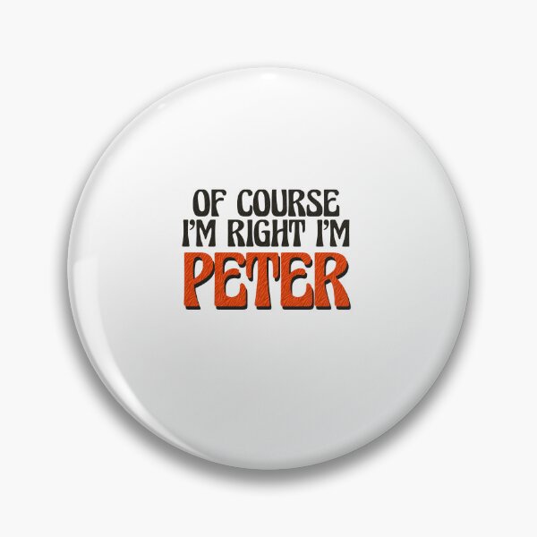 Item preview, Of Course I'm Right I'm Peter designed and sold by Watsonarts.