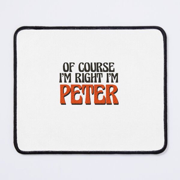 Item preview, Of Course I'm Right I'm Peter designed and sold by Watsonarts.