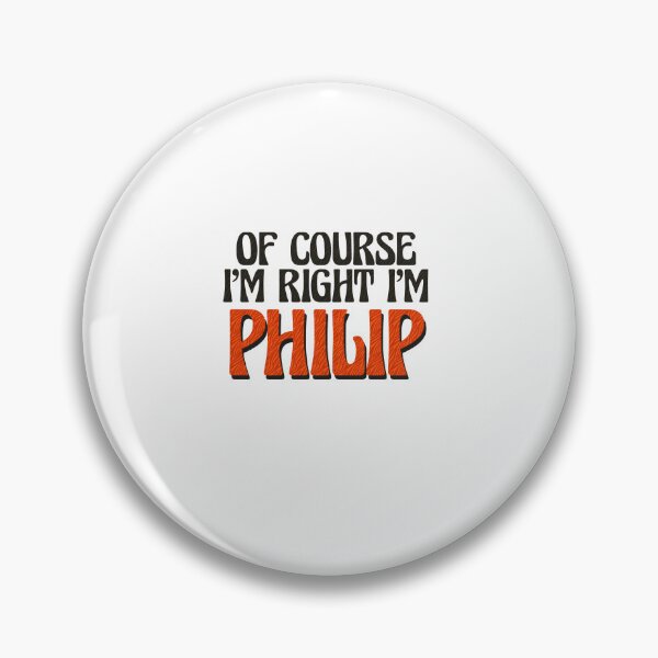 Item preview, Of Course I'm Right I'm Philip designed and sold by Watsonarts.