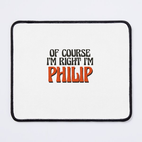 Item preview, Of Course I'm Right I'm Philip designed and sold by Watsonarts.