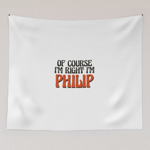 Item preview, Of Course I'm Right I'm Philip designed and sold by Watsonarts.