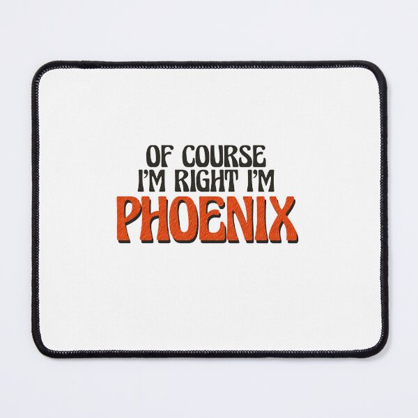 Item preview, Of Course I'm Right I'm Phoenix designed and sold by Watsonarts.