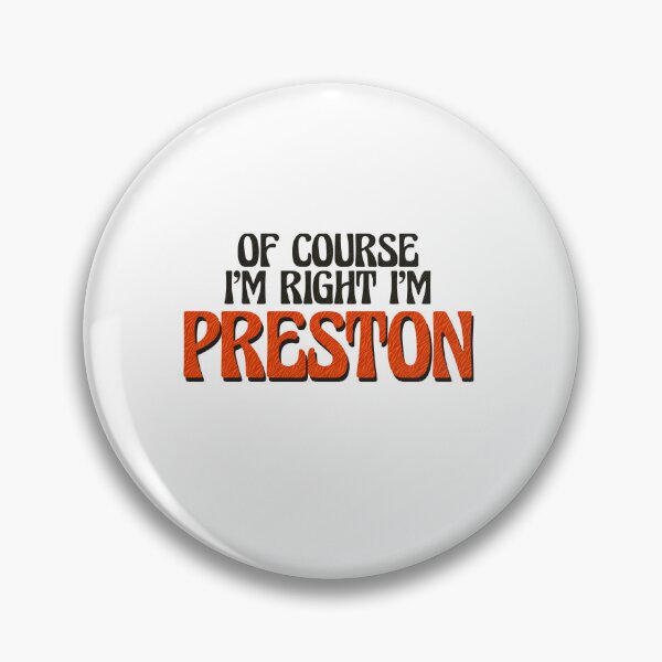 Item preview, Of Course I'm Right I'm Preston designed and sold by Watsonarts.
