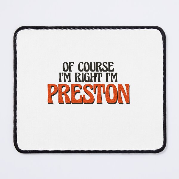 Item preview, Of Course I'm Right I'm Preston designed and sold by Watsonarts.