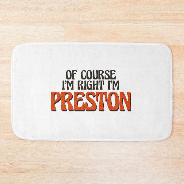 Item preview, Of Course I'm Right I'm Preston designed and sold by Watsonarts.