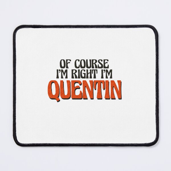 Item preview, Of Course I'm Right I'm Quentin designed and sold by Watsonarts.