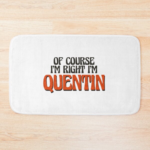 Item preview, Of Course I'm Right I'm Quentin designed and sold by Watsonarts.