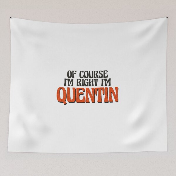 Item preview, Of Course I'm Right I'm Quentin designed and sold by Watsonarts.