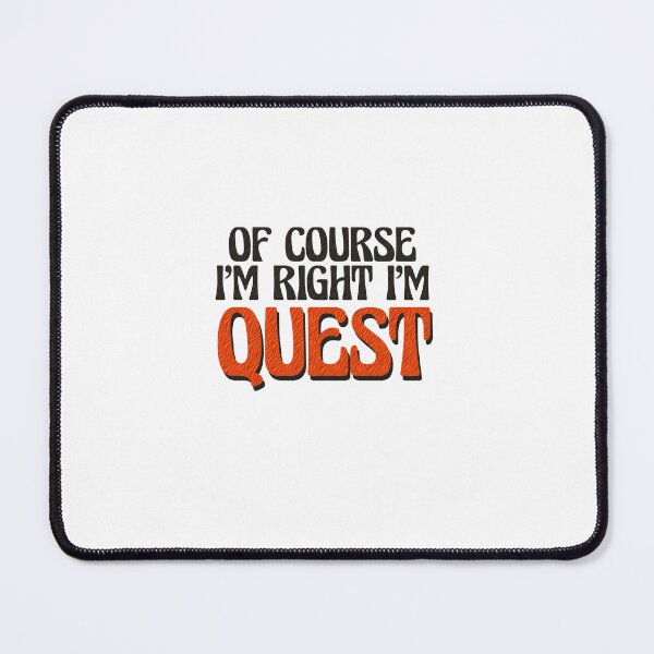 Item preview, Of Course I'm Right I'm Quest designed and sold by Watsonarts.
