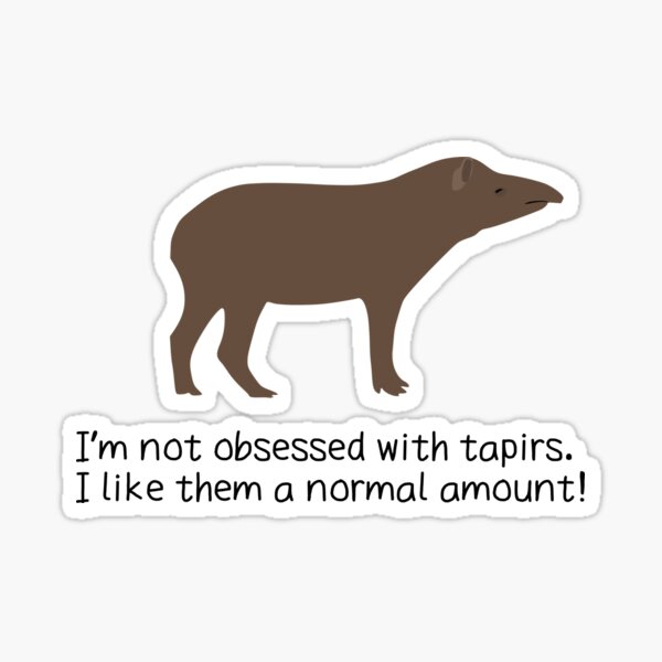 Item preview, No estoy obsesionado con los tapires, me gustan bastante. designed and sold by ThatIsSomething.