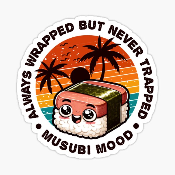 Item preview, ALWAYS WRAPPED BUT NEVER TRAPPED MUSUBI MOOD designed and sold by KEF Custom.