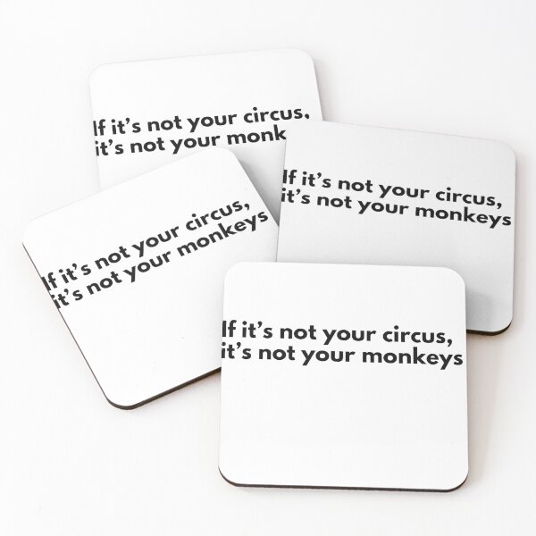 Item preview, If it’s not your circus, it’s not your monkeys designed and sold by Vateira.