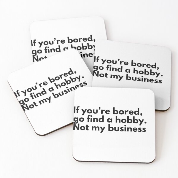 Item preview, If you’re bored, go find a hobby. Not my business designed and sold by Vateira.