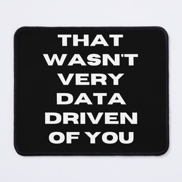Item preview, That Wasn't Very Data Driven Of You Funny Scientist Quote  designed and sold by ManiaGrania.