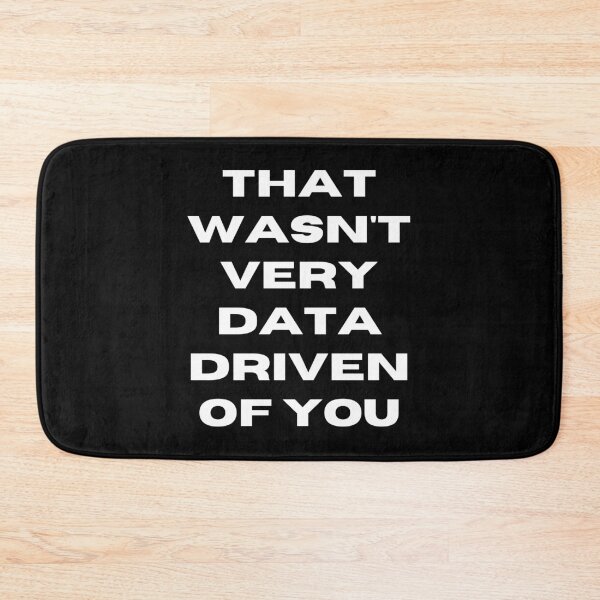 Item preview, That Wasn't Very Data Driven Of You Funny Scientist Quote  designed and sold by ManiaGrania.