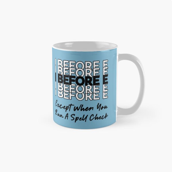 Item preview, I Before E Except When You Run A Spell Check Funny ELA Teacher designed and sold by NosandEdgy.