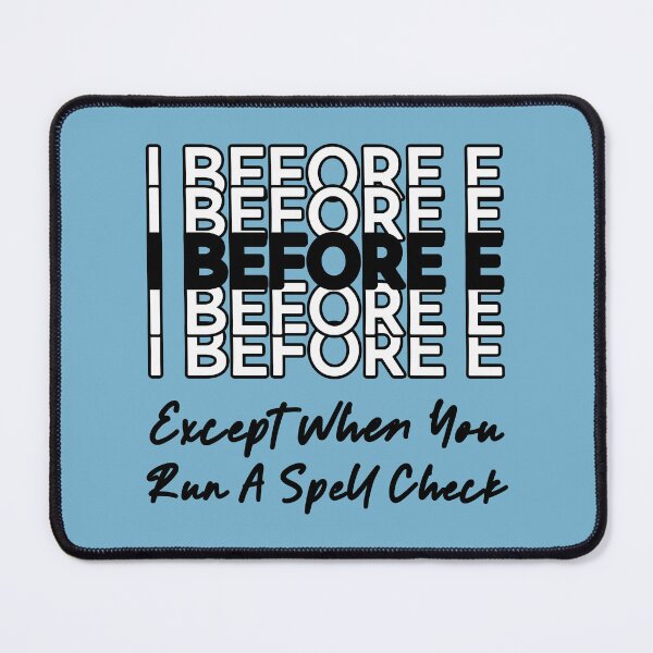 Item preview, I Before E Except When You Run A Spell Check Funny ELA Teacher designed and sold by NosandEdgy.