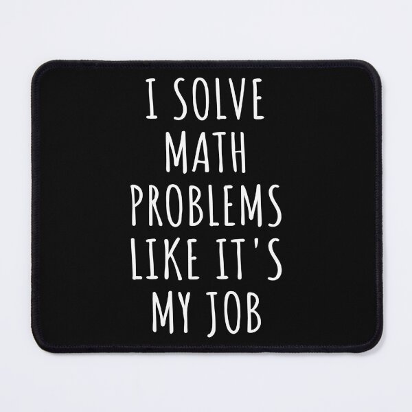 Item preview, I Solve Math Problems Like It's My Job I designed and sold by Lemon Pepper.