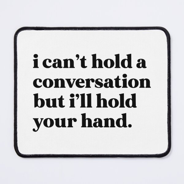 Item preview, I can’t hold a conversation but I’ll hold your hand designed and sold by weirdly weird.