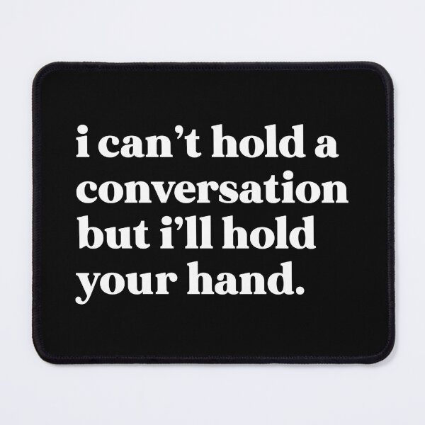 Item preview, I can’t hold a conversation but I’ll hold your hand designed and sold by weirdly weird.
