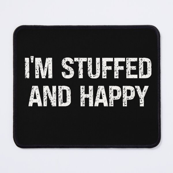 Item preview, I'm Stuffed and Happy designed and sold by vaxiek.
