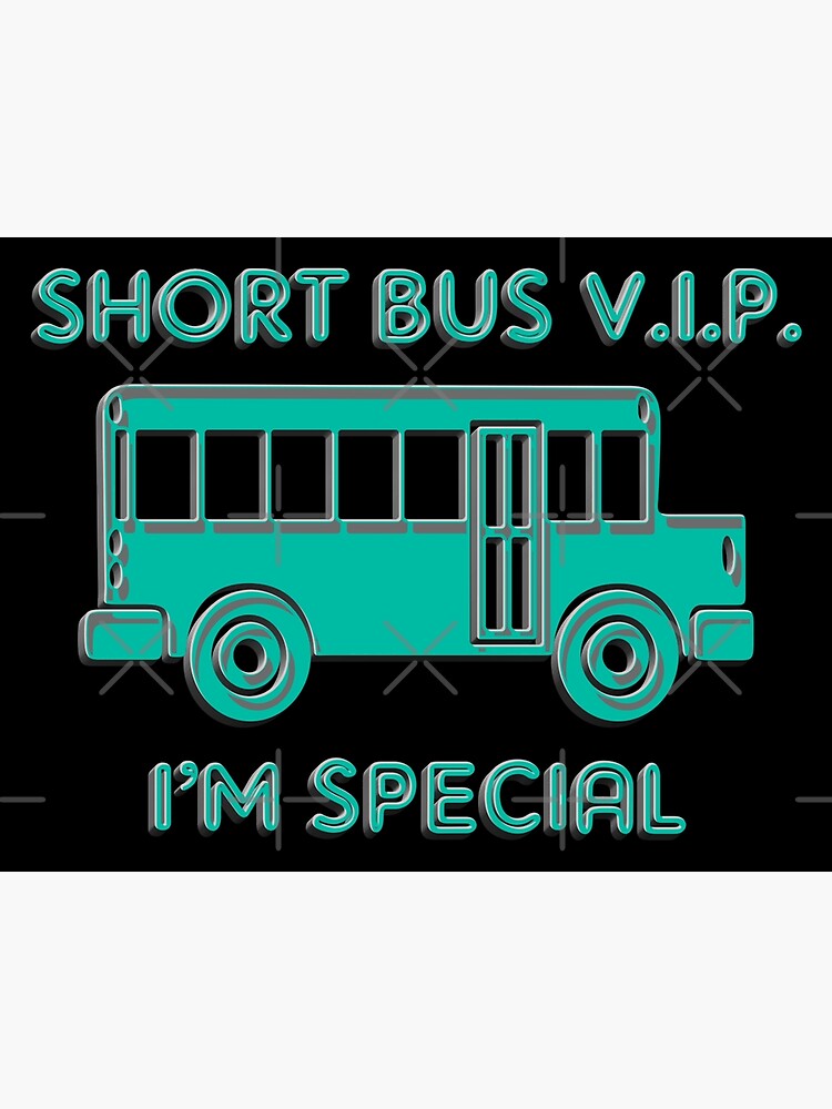 "Funny Short Bus V.I.P I'm Special" Poster by ShornBroom Redbubble