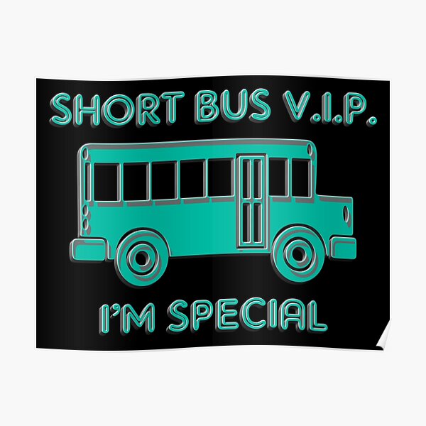 "Funny Short Bus V.I.P I'm Special" Poster by ShornBroom Redbubble