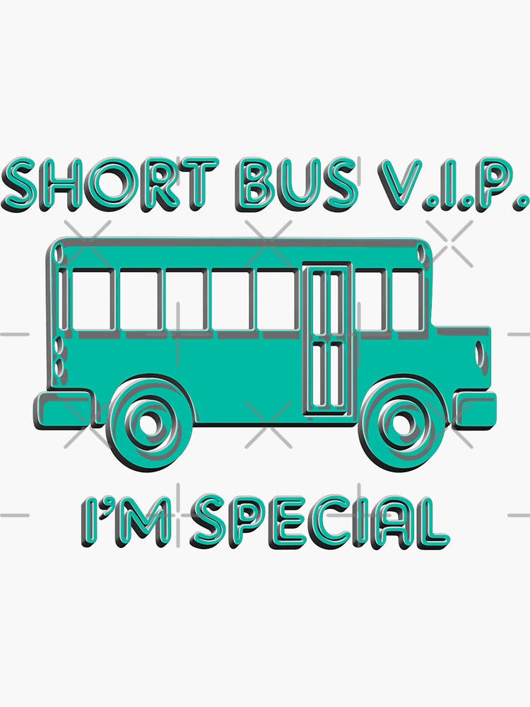 "Funny Short Bus V.I.P I'm Special" Sticker for Sale by ShornBroom