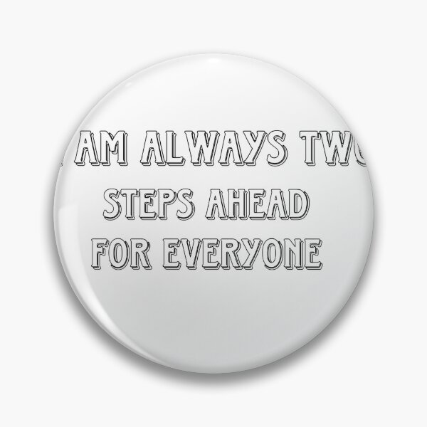 Item preview, I am always two steps ahead for everyone  designed and sold by NewStyle-IM.