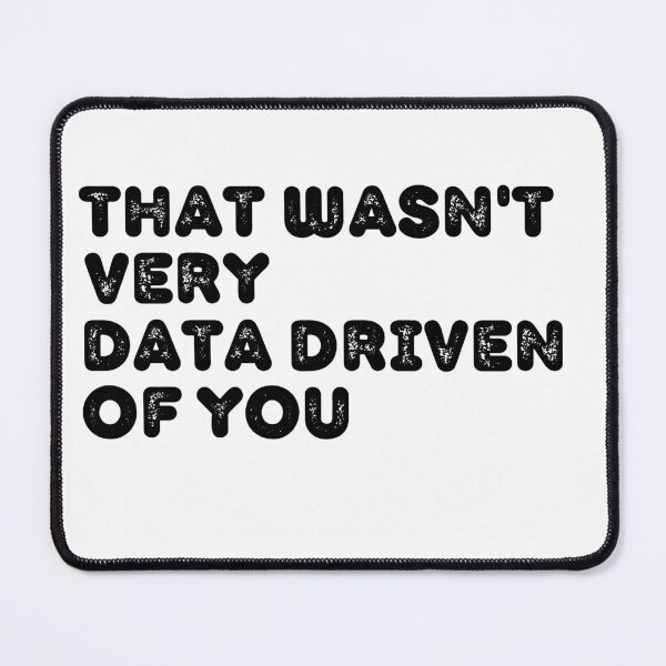 Item preview, That wasn't very data driven from you designed and sold by ABMO-store.