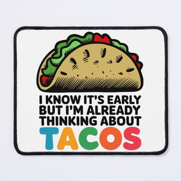 Item preview, I Know It's Early But I'm Already Thinking About Tacos designed and sold by Angry Swan Designs.