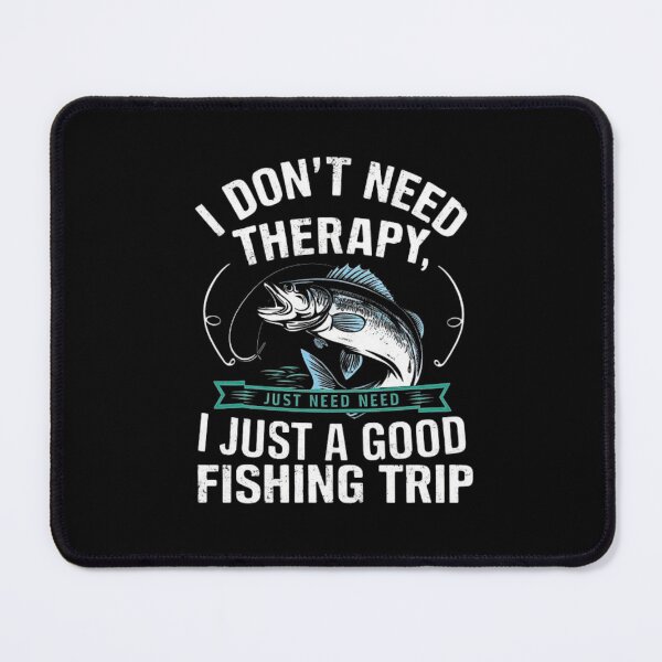 Item preview, I Don’t Need Therapy, I Just Need a Good Fishing Trip Quote designed and sold by love3617.