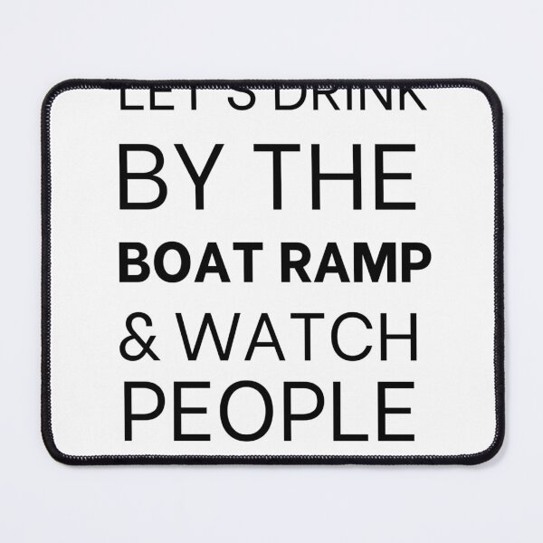 Item preview, Let Drink by the Boat ramp and watch people try to back in  designed and sold by LaughingKraken.