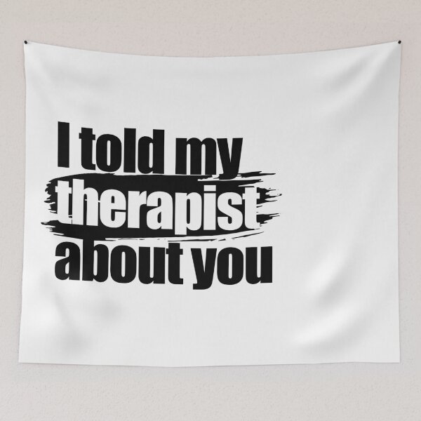 Item preview, I told my therapist about you designed and sold by aleibanez.